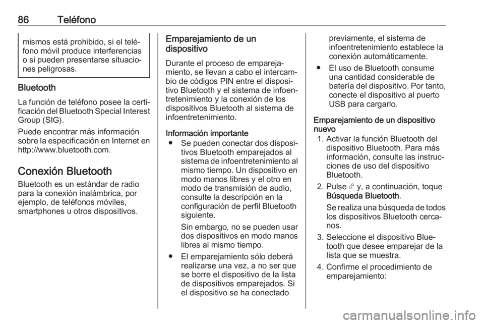OPEL COMBO E 2019.1 Manual de infoentretenimiento (in Spanish) 86Teléfonomismos está prohibido, si el telé‐
fono móvil produce interferencias
o si pueden presentarse situacio‐ nes peligrosas.
Bluetooth
La función de teléfono posee la certi‐ficación d OPEL COMBO E 2019.1 Manual de infoentretenimiento (in Spanish) 86Teléfonomismos está prohibido, si el telé‐
fono móvil produce interferencias
o si pueden presentarse situacio‐ nes peligrosas.
Bluetooth
La función de teléfono posee la certi‐ficación d