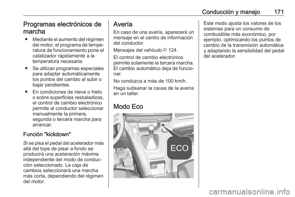 OPEL COMBO E 2019.1 Manual de Instrucciones (in Spanish) Conducción y manejo171Programas electrónicos demarcha
● Mediante el aumento del régimen
del motor, el programa de tempe‐ ratura de funcionamiento pone elcatalizador rápidamente a la
temperatur OPEL COMBO E 2019.1 Manual de Instrucciones (in Spanish) Conducción y manejo171Programas electrónicos demarcha
● Mediante el aumento del régimen
del motor, el programa de tempe‐ ratura de funcionamiento pone elcatalizador rápidamente a la
temperatur