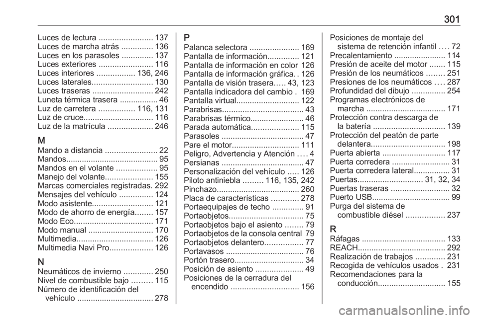 OPEL COMBO E 2019.1 Manual de Instrucciones (in Spanish) 301Luces de lectura ........................137
Luces de marcha atrás ..............136
Luces en los parasoles ..............137
Luces exteriores ........................116
Luces interiores .... OPEL COMBO E 2019.1 Manual de Instrucciones (in Spanish) 301Luces de lectura ........................137
Luces de marcha atrás ..............136
Luces en los parasoles ..............137
Luces exteriores ........................116
Luces interiores ....