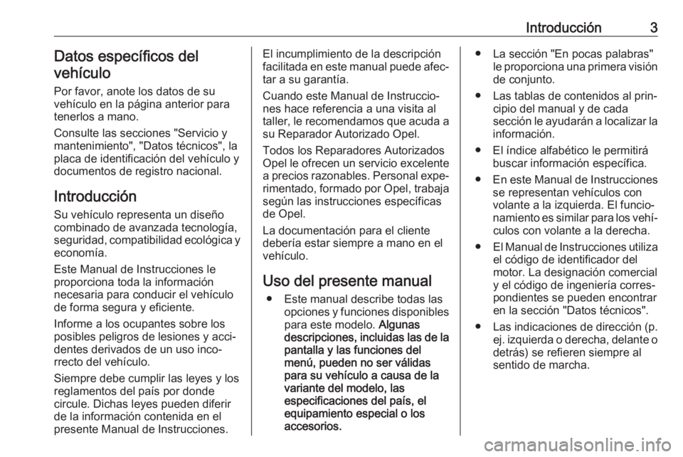 OPEL COMBO E 2019.1  Manual de Instrucciones (in Spanish) Introducción3Datos específicos del
vehículo
Por favor, anote los datos de su
vehículo en la página anterior para
tenerlos a mano.
Consulte las secciones "Servicio y
mantenimiento", "D