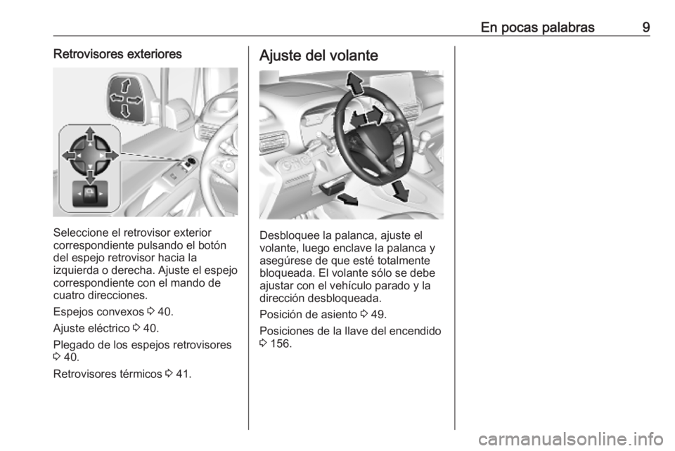 OPEL COMBO E 2019.75  Manual de Instrucciones (in Spanish) En pocas palabras9Retrovisores exteriores
Seleccione el retrovisor exterior
correspondiente pulsando el botón del espejo retrovisor hacia la
izquierda o derecha. Ajuste el espejo
correspondiente con 
