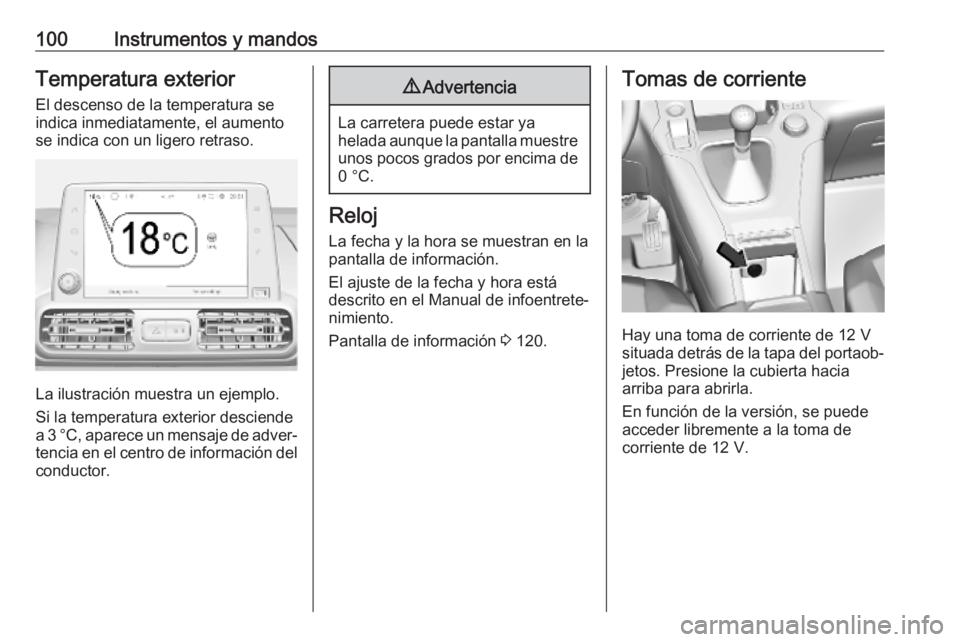 OPEL COMBO E 2019.75 Manual de Instrucciones (in Spanish) 100Instrumentos y mandosTemperatura exterior
El descenso de la temperatura se
indica inmediatamente, el aumento
se indica con un ligero retraso.
La ilustración muestra un ejemplo.
Si la temperatura e OPEL COMBO E 2019.75 Manual de Instrucciones (in Spanish) 100Instrumentos y mandosTemperatura exterior
El descenso de la temperatura se
indica inmediatamente, el aumento
se indica con un ligero retraso.
La ilustración muestra un ejemplo.
Si la temperatura e