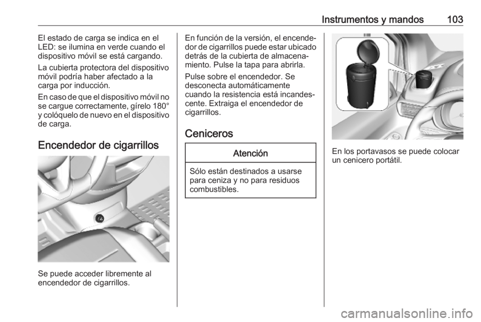OPEL COMBO E 2019.75 Manual de Instrucciones (in Spanish) Instrumentos y mandos103El estado de carga se indica en el
LED: se ilumina en verde cuando el dispositivo móvil se está cargando.
La cubierta protectora del dispositivo
móvil podría haber afectado OPEL COMBO E 2019.75 Manual de Instrucciones (in Spanish) Instrumentos y mandos103El estado de carga se indica en el
LED: se ilumina en verde cuando el dispositivo móvil se está cargando.
La cubierta protectora del dispositivo
móvil podría haber afectado