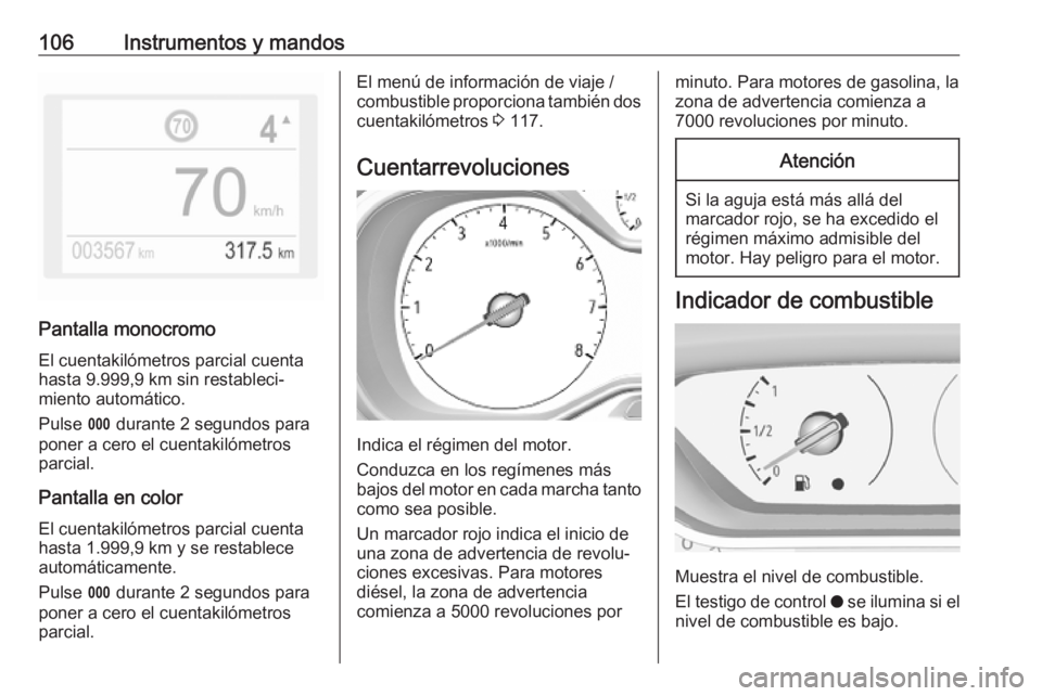 OPEL COMBO E 2019.75 Manual de Instrucciones (in Spanish) 106Instrumentos y mandos
Pantalla monocromo
El cuentakilómetros parcial cuenta
hasta 9.999,9 km sin restableci‐
miento automático.
Pulse L durante 2 segundos para
poner a cero el cuentakilómetro OPEL COMBO E 2019.75 Manual de Instrucciones (in Spanish) 106Instrumentos y mandos
Pantalla monocromo
El cuentakilómetros parcial cuenta
hasta 9.999,9 km sin restableci‐
miento automático.
Pulse L durante 2 segundos para
poner a cero el cuentakilómetro