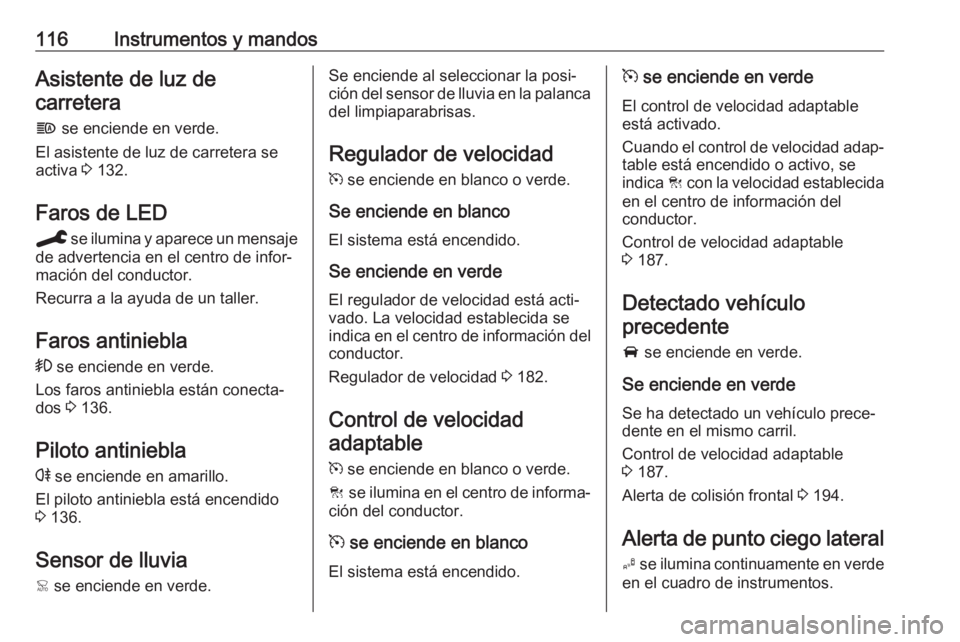 OPEL COMBO E 2019.75 Manual de Instrucciones (in Spanish) 116Instrumentos y mandosAsistente de luz decarretera
f se enciende en verde.
El asistente de luz de carretera se
activa 3 132.
Faros de LED C se ilumina y aparece un mensaje
de advertencia en el ce OPEL COMBO E 2019.75 Manual de Instrucciones (in Spanish) 116Instrumentos y mandosAsistente de luz decarretera
f se enciende en verde.
El asistente de luz de carretera se
activa 3 132.
Faros de LED C se ilumina y aparece un mensaje
de advertencia en el ce