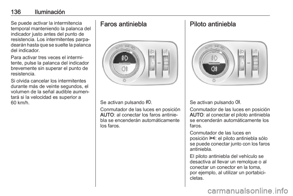 OPEL COMBO E 2019.75 Manual de Instrucciones (in Spanish) 136IluminaciónSe puede activar la intermitencia
temporal manteniendo la palanca del indicador justo antes del punto de
resistencia. Los intermitentes parpa‐
dearán hasta que se suelte la palanca d OPEL COMBO E 2019.75 Manual de Instrucciones (in Spanish) 136IluminaciónSe puede activar la intermitencia
temporal manteniendo la palanca del indicador justo antes del punto de
resistencia. Los intermitentes parpa‐
dearán hasta que se suelte la palanca d