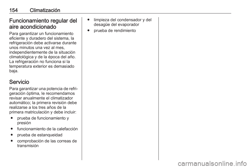 OPEL COMBO E 2019.75 Manual de Instrucciones (in Spanish) 154ClimatizaciónFuncionamiento regular del
aire acondicionado
Para garantizar un funcionamiento
eficiente y duradero del sistema, la
refrigeración debe activarse durante
unos minutos una vez al mes, OPEL COMBO E 2019.75 Manual de Instrucciones (in Spanish) 154ClimatizaciónFuncionamiento regular del
aire acondicionado
Para garantizar un funcionamiento
eficiente y duradero del sistema, la
refrigeración debe activarse durante
unos minutos una vez al mes,