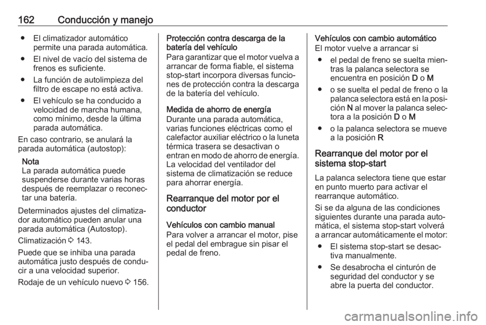 OPEL COMBO E 2019.75 Manual de Instrucciones (in Spanish) 162Conducción y manejo● El climatizador automáticopermite una parada automática.
● El nivel de vacío del sistema de frenos es suficiente.
● La función de autolimpieza del filtro de escape n OPEL COMBO E 2019.75 Manual de Instrucciones (in Spanish) 162Conducción y manejo● El climatizador automáticopermite una parada automática.
● El nivel de vacío del sistema de frenos es suficiente.
● La función de autolimpieza del filtro de escape n