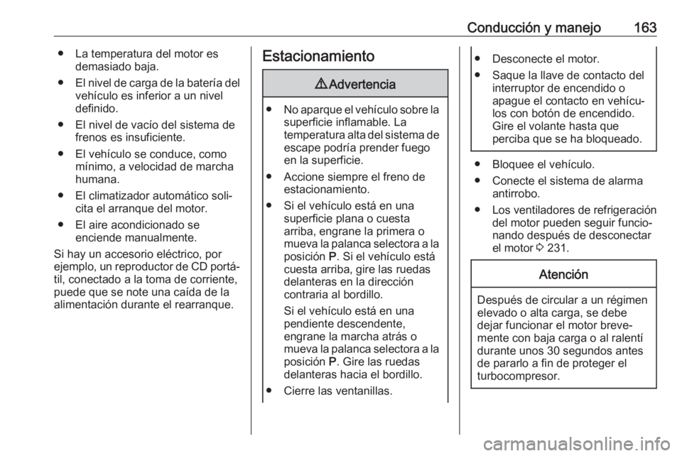OPEL COMBO E 2019.75 Manual de Instrucciones (in Spanish) Conducción y manejo163● La temperatura del motor esdemasiado baja.
● El nivel de carga de la batería del
vehículo es inferior a un nivel
definido.
● El nivel de vacío del sistema de frenos e OPEL COMBO E 2019.75 Manual de Instrucciones (in Spanish) Conducción y manejo163● La temperatura del motor esdemasiado baja.
● El nivel de carga de la batería del
vehículo es inferior a un nivel
definido.
● El nivel de vacío del sistema de frenos e