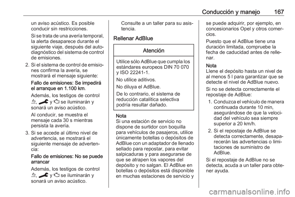 OPEL COMBO E 2019.75 Manual de Instrucciones (in Spanish) Conducción y manejo167un aviso acústico. Es posible
conducir sin restricciones.
Si se trata de una avería temporal, la alerta desaparece durante el
siguiente viaje, después del auto‐
diagnóstic OPEL COMBO E 2019.75 Manual de Instrucciones (in Spanish) Conducción y manejo167un aviso acústico. Es posible
conducir sin restricciones.
Si se trata de una avería temporal, la alerta desaparece durante el
siguiente viaje, después del auto‐
diagnóstic