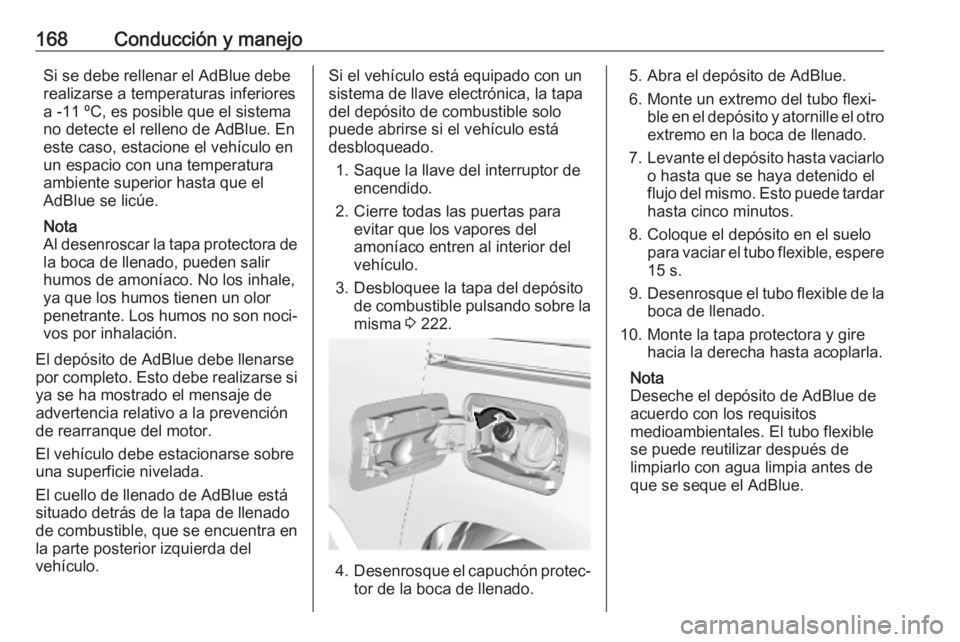 OPEL COMBO E 2019.75 Manual de Instrucciones (in Spanish) 168Conducción y manejoSi se debe rellenar el AdBlue debe
realizarse a temperaturas inferiores
a -11 ºC, es posible que el sistema
no detecte el relleno de AdBlue. En
este caso, estacione el vehícul OPEL COMBO E 2019.75 Manual de Instrucciones (in Spanish) 168Conducción y manejoSi se debe rellenar el AdBlue debe
realizarse a temperaturas inferiores
a -11 ºC, es posible que el sistema
no detecte el relleno de AdBlue. En
este caso, estacione el vehícul