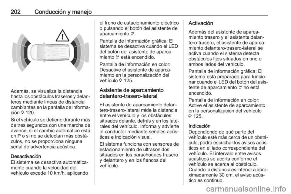 OPEL COMBO E 2019.75 Manual de Instrucciones (in Spanish) 202Conducción y manejo
Además, se visualiza la distancia
hasta los obstáculos traseros y delan‐ teros mediante líneas de distancia
cambiantes en la pantalla de informa‐
ción 3 120.
Si el veh OPEL COMBO E 2019.75 Manual de Instrucciones (in Spanish) 202Conducción y manejo
Además, se visualiza la distancia
hasta los obstáculos traseros y delan‐ teros mediante líneas de distancia
cambiantes en la pantalla de informa‐
ción 3 120.
Si el veh
