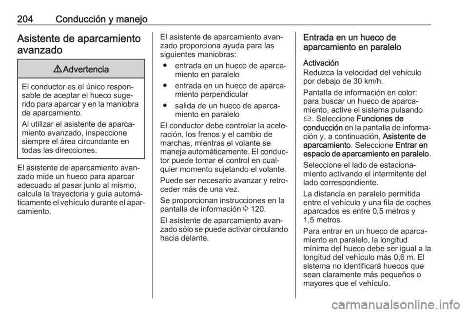OPEL COMBO E 2019.75 Manual de Instrucciones (in Spanish) 204Conducción y manejoAsistente de aparcamientoavanzado9 Advertencia
El conductor es el único respon‐
sable de aceptar el hueco suge‐
rido para aparcar y en la maniobra
de aparcamiento.
Al utili OPEL COMBO E 2019.75 Manual de Instrucciones (in Spanish) 204Conducción y manejoAsistente de aparcamientoavanzado9 Advertencia
El conductor es el único respon‐
sable de aceptar el hueco suge‐
rido para aparcar y en la maniobra
de aparcamiento.
Al utili