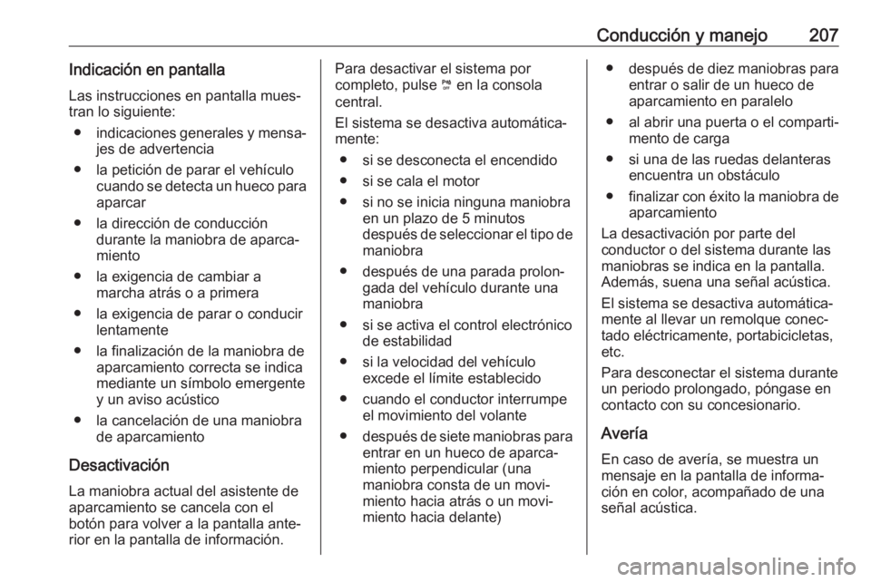 OPEL COMBO E 2019.75 Manual de Instrucciones (in Spanish) Conducción y manejo207Indicación en pantallaLas instrucciones en pantalla mues‐
tran lo siguiente:
● indicaciones generales y mensa‐
jes de advertencia
● la petición de parar el vehículo c OPEL COMBO E 2019.75 Manual de Instrucciones (in Spanish) Conducción y manejo207Indicación en pantallaLas instrucciones en pantalla mues‐
tran lo siguiente:
● indicaciones generales y mensa‐
jes de advertencia
● la petición de parar el vehículo c