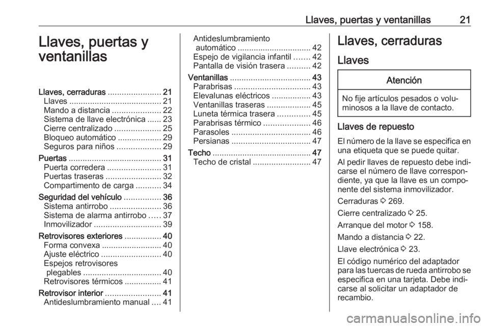OPEL COMBO E 2019.75 Manual de Instrucciones (in Spanish) Llaves, puertas y ventanillas21Llaves, puertas y
ventanillasLlaves, cerraduras .......................21
Llaves ........................................ 21
Mando a distancia .....................22
Si OPEL COMBO E 2019.75 Manual de Instrucciones (in Spanish) Llaves, puertas y ventanillas21Llaves, puertas y
ventanillasLlaves, cerraduras .......................21
Llaves ........................................ 21
Mando a distancia .....................22
Si