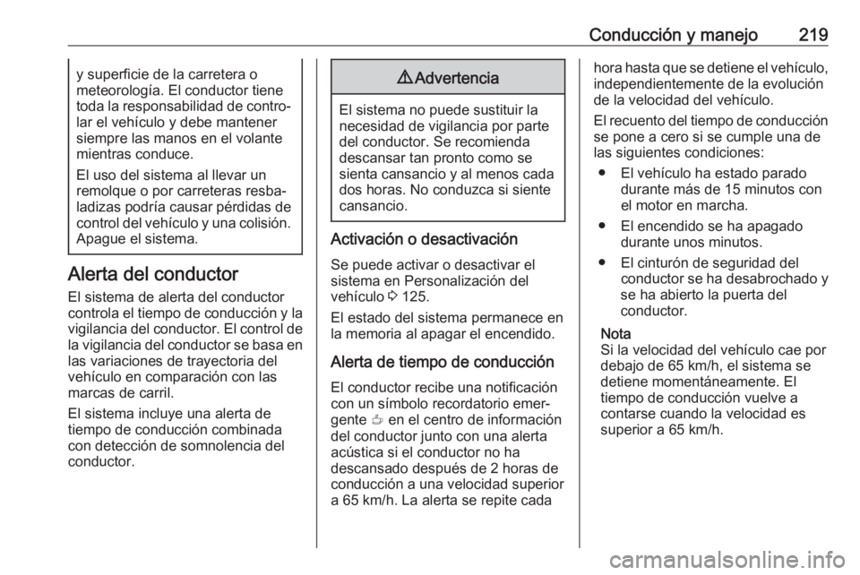 OPEL COMBO E 2019.75 Manual de Instrucciones (in Spanish) Conducción y manejo219y superficie de la carretera o
meteorología. El conductor tiene
toda la responsabilidad de contro‐
lar el vehículo y debe mantener
siempre las manos en el volante
mientras c OPEL COMBO E 2019.75 Manual de Instrucciones (in Spanish) Conducción y manejo219y superficie de la carretera o
meteorología. El conductor tiene
toda la responsabilidad de contro‐
lar el vehículo y debe mantener
siempre las manos en el volante
mientras c