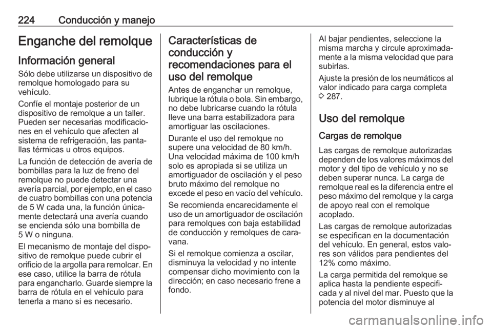 OPEL COMBO E 2019.75 Manual de Instrucciones (in Spanish) 224Conducción y manejoEnganche del remolqueInformación general
Sólo debe utilizarse un dispositivo de remolque homologado para su
vehículo.
Confíe el montaje posterior de un
dispositivo de remolq OPEL COMBO E 2019.75 Manual de Instrucciones (in Spanish) 224Conducción y manejoEnganche del remolqueInformación general
Sólo debe utilizarse un dispositivo de remolque homologado para su
vehículo.
Confíe el montaje posterior de un
dispositivo de remolq