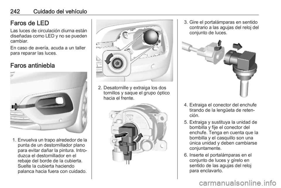 OPEL COMBO E 2019.75  Manual de Instrucciones (in Spanish) 242Cuidado del vehículoFaros de LEDLas luces de circulación diurna están
diseñadas como LED y no se pueden cambiar.
En caso de avería, acuda a un taller
para reparar las luces.
Faros antiniebla
1