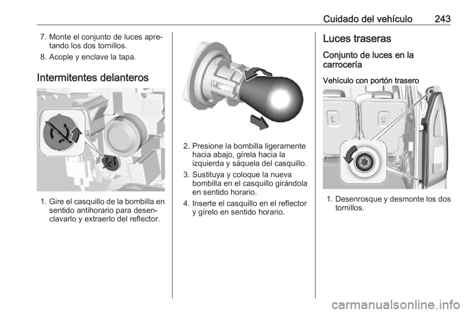 OPEL COMBO E 2019.75  Manual de Instrucciones (in Spanish) Cuidado del vehículo2437. Monte el conjunto de luces apre‐tando los dos tornillos.
8. Acople y enclave la tapa.
Intermitentes delanteros
1. Gire el casquillo de la bombilla en
sentido antihorario p