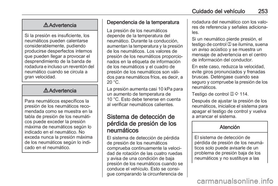 OPEL COMBO E 2019.75 Manual de Instrucciones (in Spanish) Cuidado del vehículo2539Advertencia
Si la presión es insuficiente, los
neumáticos pueden calentarse
considerablemente, pudiendo
producirse desperfectos internos
que pueden llegar a provocar el
desp OPEL COMBO E 2019.75 Manual de Instrucciones (in Spanish) Cuidado del vehículo2539Advertencia
Si la presión es insuficiente, los
neumáticos pueden calentarse
considerablemente, pudiendo
producirse desperfectos internos
que pueden llegar a provocar el
desp