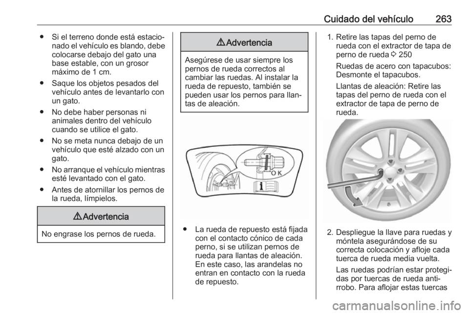 OPEL COMBO E 2019.75 Manual de Instrucciones (in Spanish) Cuidado del vehículo263● Si el terreno donde está estacio‐nado el vehículo es blando, debe
colocarse debajo del gato una
base estable, con un grosor
máximo de 1 cm.
● Saque los objetos pesad OPEL COMBO E 2019.75 Manual de Instrucciones (in Spanish) Cuidado del vehículo263● Si el terreno donde está estacio‐nado el vehículo es blando, debe
colocarse debajo del gato una
base estable, con un grosor
máximo de 1 cm.
● Saque los objetos pesad