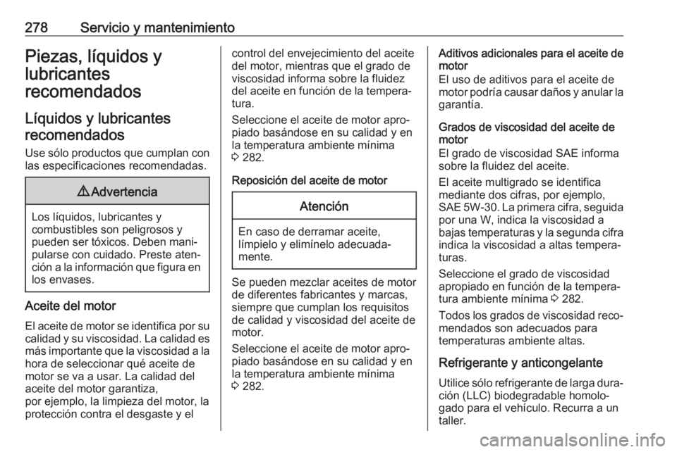 OPEL COMBO E 2019.75 Manual de Instrucciones (in Spanish) 278Servicio y mantenimientoPiezas, líquidos y
lubricantes
recomendados
Líquidos y lubricantes recomendados
Use sólo productos que cumplan con
las especificaciones recomendadas.9 Advertencia
Los lí OPEL COMBO E 2019.75 Manual de Instrucciones (in Spanish) 278Servicio y mantenimientoPiezas, líquidos y
lubricantes
recomendados
Líquidos y lubricantes recomendados
Use sólo productos que cumplan con
las especificaciones recomendadas.9 Advertencia
Los lí