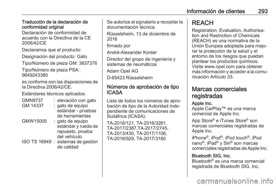 OPEL COMBO E 2019.75  Manual de Instrucciones (in Spanish) Información de clientes293Traducción de la declaración de
conformidad original
Declaración de conformidad de
acuerdo con la Directiva de la CE
2006/42/CE
Declaramos que el producto:
Designación d