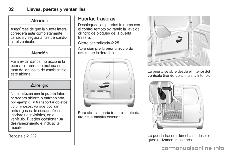 OPEL COMBO E 2019.75  Manual de Instrucciones (in Spanish) 32Llaves, puertas y ventanillasAtención
Asegúrese de que la puerta lateral
corredera esté completamente
cerrada y segura antes de condu‐
cir el vehículo.
Atención
Para evitar daños, no accione