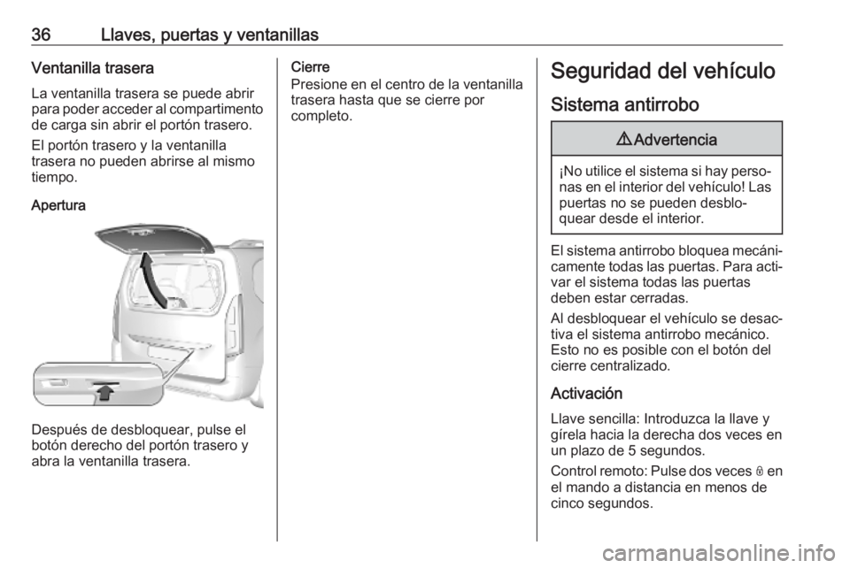 OPEL COMBO E 2019.75  Manual de Instrucciones (in Spanish) 36Llaves, puertas y ventanillasVentanilla trasera
La ventanilla trasera se puede abrir
para poder acceder al compartimento de carga sin abrir el portón trasero.
El portón trasero y la ventanilla
tra