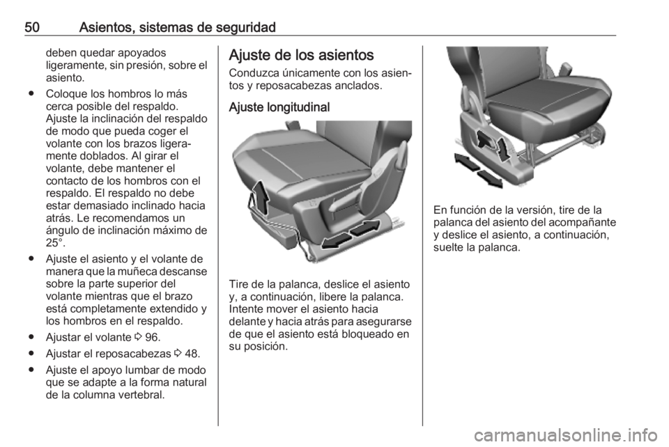 OPEL COMBO E 2019.75 Manual de Instrucciones (in Spanish) 50Asientos, sistemas de seguridaddeben quedar apoyados
ligeramente, sin presión, sobre el asiento.
● Coloque los hombros lo más cerca posible del respaldo.
Ajuste la inclinación del respaldo
de m OPEL COMBO E 2019.75 Manual de Instrucciones (in Spanish) 50Asientos, sistemas de seguridaddeben quedar apoyados
ligeramente, sin presión, sobre el asiento.
● Coloque los hombros lo más cerca posible del respaldo.
Ajuste la inclinación del respaldo
de m