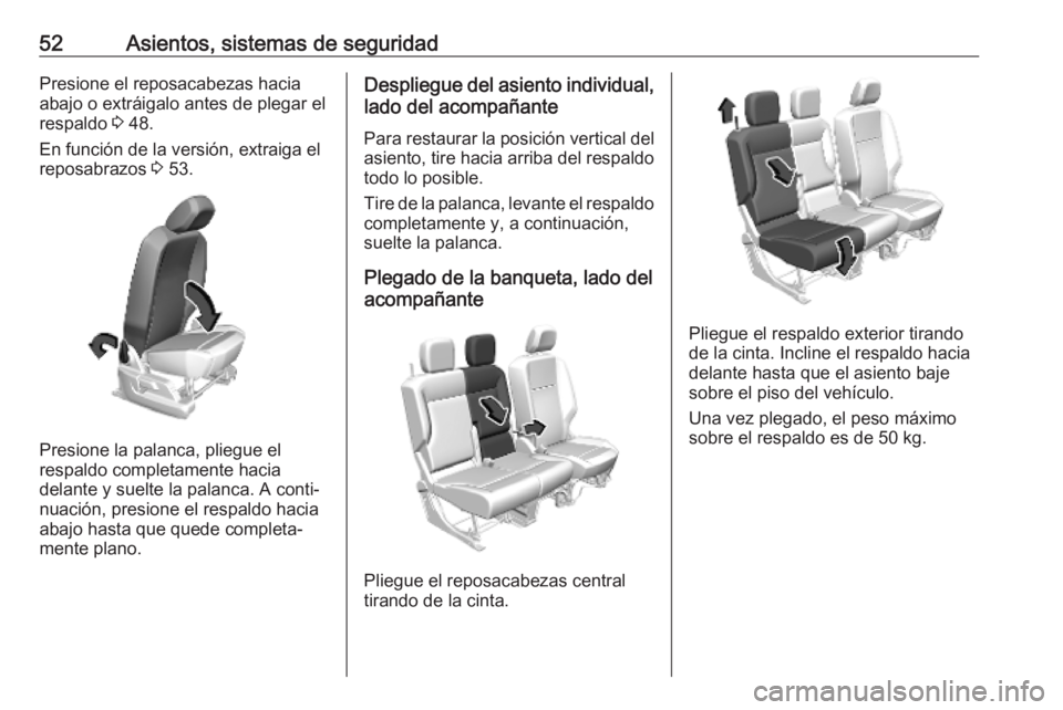 OPEL COMBO E 2019.75 Manual de Instrucciones (in Spanish) 52Asientos, sistemas de seguridadPresione el reposacabezas hacia
abajo o extráigalo antes de plegar el
respaldo 3 48.
En función de la versión, extraiga el
reposabrazos 3 53.
Presione la palanca, OPEL COMBO E 2019.75 Manual de Instrucciones (in Spanish) 52Asientos, sistemas de seguridadPresione el reposacabezas hacia
abajo o extráigalo antes de plegar el
respaldo 3 48.
En función de la versión, extraiga el
reposabrazos 3 53.
Presione la palanca,