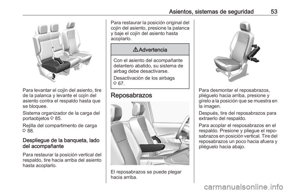OPEL COMBO E 2019.75 Manual de Instrucciones (in Spanish) Asientos, sistemas de seguridad53
Para levantar el cojín del asiento, tirede la palanca y levante el cojín del
asiento contra el respaldo hasta que
se bloquee.
Sistema organizador de la carga del
po OPEL COMBO E 2019.75 Manual de Instrucciones (in Spanish) Asientos, sistemas de seguridad53
Para levantar el cojín del asiento, tirede la palanca y levante el cojín del
asiento contra el respaldo hasta que
se bloquee.
Sistema organizador de la carga del
po