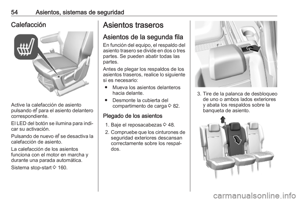 OPEL COMBO E 2019.75  Manual de Instrucciones (in Spanish) 54Asientos, sistemas de seguridadCalefacción
Active la calefacción de asiento
pulsando  ß para el asiento delantero
correspondiente.
El LED del botón se ilumina para indi‐
car su activación.
Pu