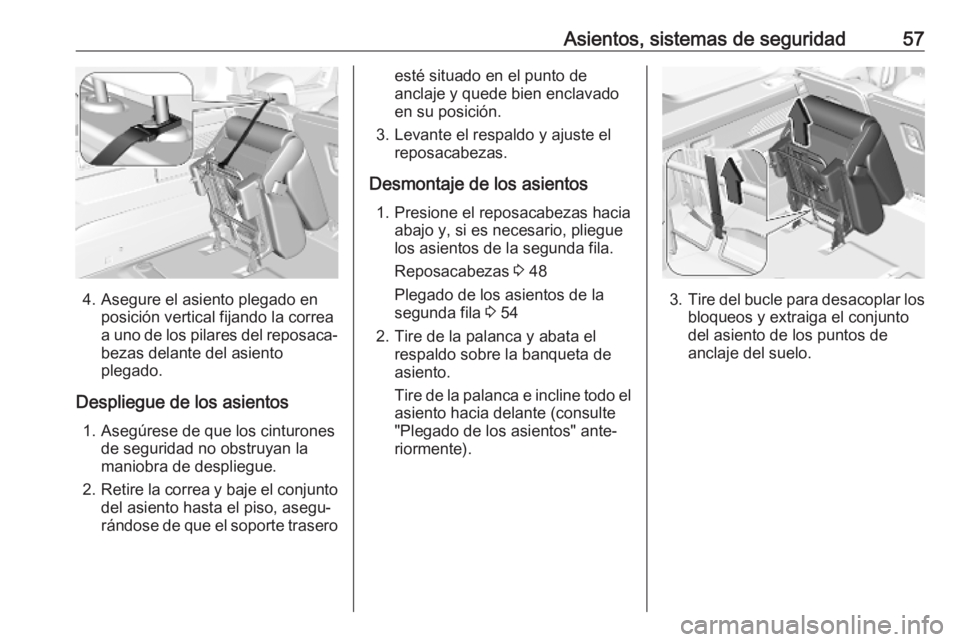 OPEL COMBO E 2019.75 Manual de Instrucciones (in Spanish) Asientos, sistemas de seguridad57
4. Asegure el asiento plegado enposición vertical fijando la correa
a uno de los pilares del reposaca‐
bezas delante del asiento
plegado.
Despliegue de los asiento OPEL COMBO E 2019.75 Manual de Instrucciones (in Spanish) Asientos, sistemas de seguridad57
4. Asegure el asiento plegado enposición vertical fijando la correa
a uno de los pilares del reposaca‐
bezas delante del asiento
plegado.
Despliegue de los asiento