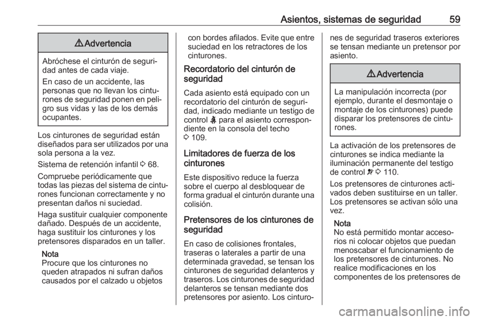 OPEL COMBO E 2019.75 Manual de Instrucciones (in Spanish) Asientos, sistemas de seguridad599Advertencia
Abróchese el cinturón de seguri‐
dad antes de cada viaje.
En caso de un accidente, las
personas que no llevan los cintu‐
rones de seguridad ponen en OPEL COMBO E 2019.75 Manual de Instrucciones (in Spanish) Asientos, sistemas de seguridad599Advertencia
Abróchese el cinturón de seguri‐
dad antes de cada viaje.
En caso de un accidente, las
personas que no llevan los cintu‐
rones de seguridad ponen en