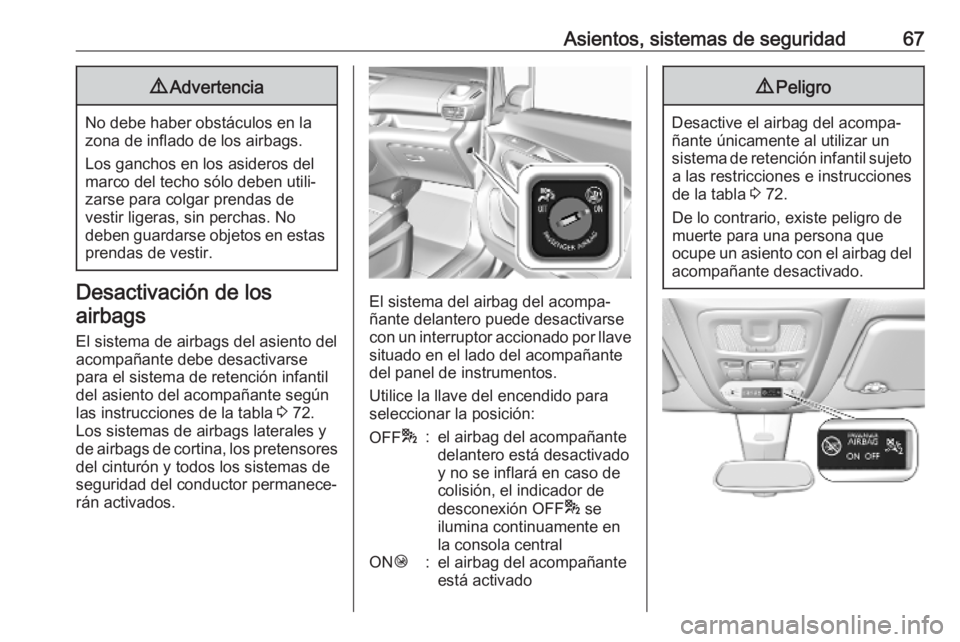 OPEL COMBO E 2019.75  Manual de Instrucciones (in Spanish) Asientos, sistemas de seguridad679Advertencia
No debe haber obstáculos en la
zona de inflado de los airbags.
Los ganchos en los asideros del
marco del techo sólo deben utili‐
zarse para colgar pre