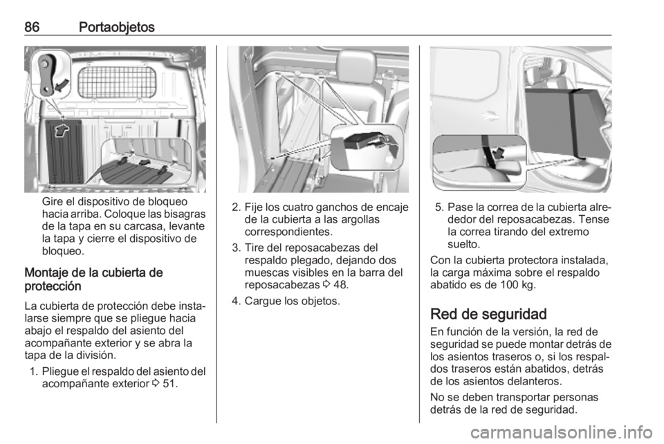 OPEL COMBO E 2019.75 Manual de Instrucciones (in Spanish) 86Portaobjetos
Gire el dispositivo de bloqueo
hacia arriba. Coloque las bisagras
de la tapa en su carcasa, levante
la tapa y cierre el dispositivo de
bloqueo.
Montaje de la cubierta de
protección
La OPEL COMBO E 2019.75 Manual de Instrucciones (in Spanish) 86Portaobjetos
Gire el dispositivo de bloqueo
hacia arriba. Coloque las bisagras
de la tapa en su carcasa, levante
la tapa y cierre el dispositivo de
bloqueo.
Montaje de la cubierta de
protección
La