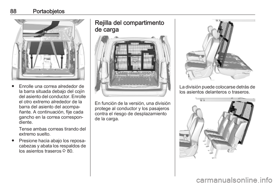 OPEL COMBO E 2019.75 Manual de Instrucciones (in Spanish) 88Portaobjetos
● Enrolle una correa alrededor dela barra situada debajo del cojín
del asiento del conductor. Enrolle el otro extremo alrededor de la
barra del asiento del acompa‐
ñante. A contin OPEL COMBO E 2019.75 Manual de Instrucciones (in Spanish) 88Portaobjetos
● Enrolle una correa alrededor dela barra situada debajo del cojín
del asiento del conductor. Enrolle el otro extremo alrededor de la
barra del asiento del acompa‐
ñante. A contin