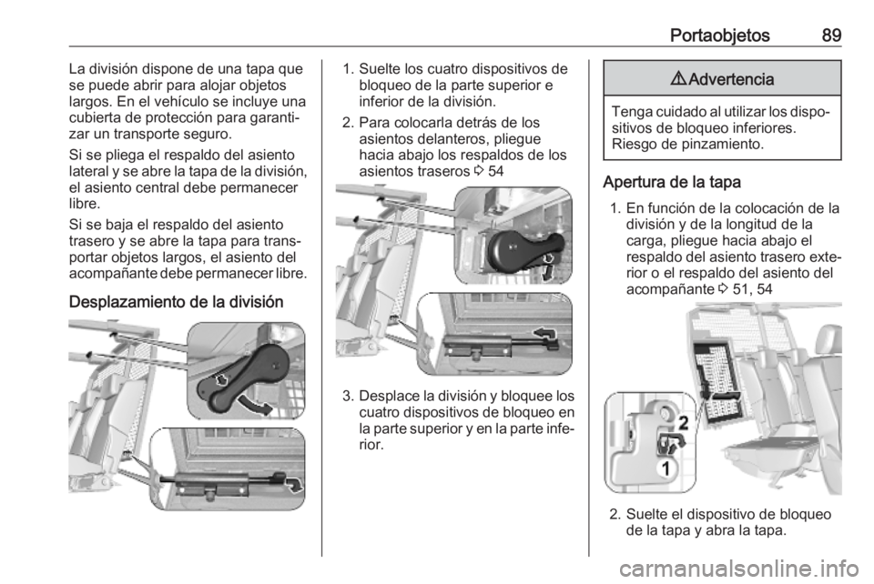 OPEL COMBO E 2019.75 Manual de Instrucciones (in Spanish) Portaobjetos89La división dispone de una tapa que
se puede abrir para alojar objetos
largos. En el vehículo se incluye una
cubierta de protección para garanti‐ zar un transporte seguro.
Si se pli OPEL COMBO E 2019.75 Manual de Instrucciones (in Spanish) Portaobjetos89La división dispone de una tapa que
se puede abrir para alojar objetos
largos. En el vehículo se incluye una
cubierta de protección para garanti‐ zar un transporte seguro.
Si se pli