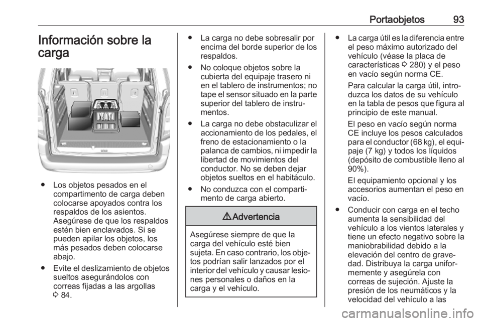 OPEL COMBO E 2019.75 Manual de Instrucciones (in Spanish) Portaobjetos93Información sobre la
carga
● Los objetos pesados en el compartimento de carga deben
colocarse apoyados contra los
respaldos de los asientos.
Asegúrese de que los respaldos
estén bie OPEL COMBO E 2019.75 Manual de Instrucciones (in Spanish) Portaobjetos93Información sobre la
carga
● Los objetos pesados en el compartimento de carga deben
colocarse apoyados contra los
respaldos de los asientos.
Asegúrese de que los respaldos
estén bie