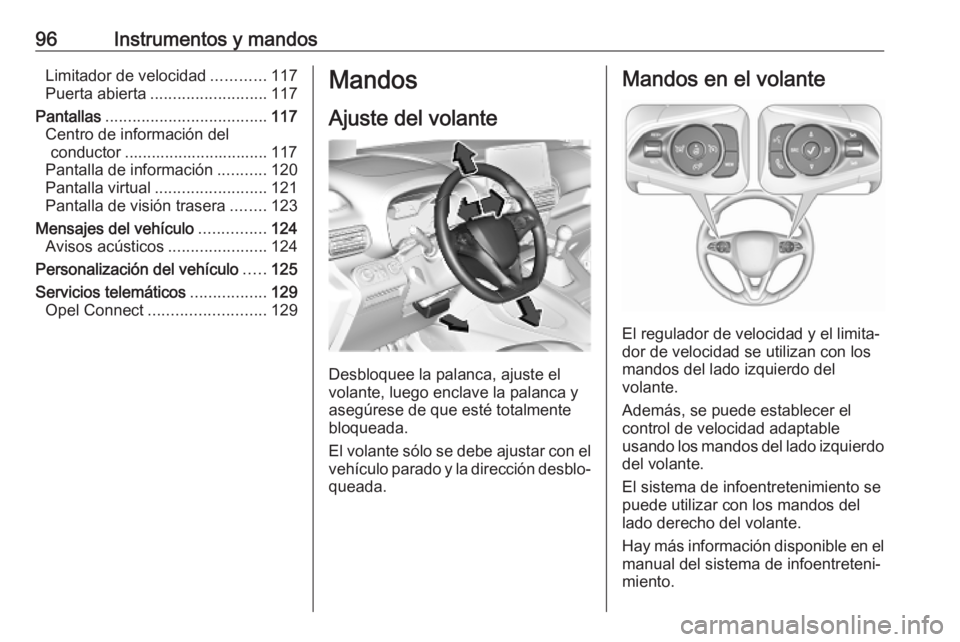 OPEL COMBO E 2019.75 Manual de Instrucciones (in Spanish) 96Instrumentos y mandosLimitador de velocidad............117
Puerta abierta .......................... 117
Pantallas .................................... 117
Centro de información del conductor ..... OPEL COMBO E 2019.75 Manual de Instrucciones (in Spanish) 96Instrumentos y mandosLimitador de velocidad............117
Puerta abierta .......................... 117
Pantallas .................................... 117
Centro de información del conductor .....