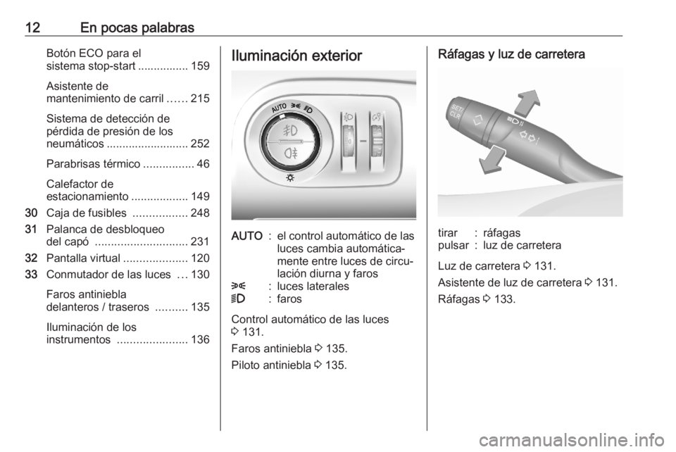 OPEL COMBO E 2020  Manual de Instrucciones (in Spanish) 12En pocas palabrasBotón ECO para el
sistema stop-start ................ 159
Asistente de
mantenimiento de carril ......215
Sistema de detección de
pérdida de presión de los
neumáticos ..........