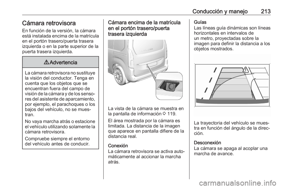 OPEL COMBO E 2020 Manual de Instrucciones (in Spanish) Conducción y manejo213Cámara retrovisoraEn función de la versión, la cámara
está instalada encima de la matrícula
en el portón trasero/puerta trasera
izquierda o en la parte superior de la
pue OPEL COMBO E 2020 Manual de Instrucciones (in Spanish) Conducción y manejo213Cámara retrovisoraEn función de la versión, la cámara
está instalada encima de la matrícula
en el portón trasero/puerta trasera
izquierda o en la parte superior de la
pue