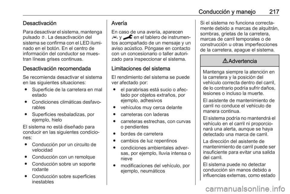 OPEL COMBO E 2020 Manual de Instrucciones (in Spanish) Conducción y manejo217DesactivaciónPara desactivar el sistema, mantenga
pulsado Ó. La desactivación del
sistema se confirma con el LED ilumi‐ nado en el botón. En el centro de
información del OPEL COMBO E 2020 Manual de Instrucciones (in Spanish) Conducción y manejo217DesactivaciónPara desactivar el sistema, mantenga
pulsado Ó. La desactivación del
sistema se confirma con el LED ilumi‐ nado en el botón. En el centro de
información del