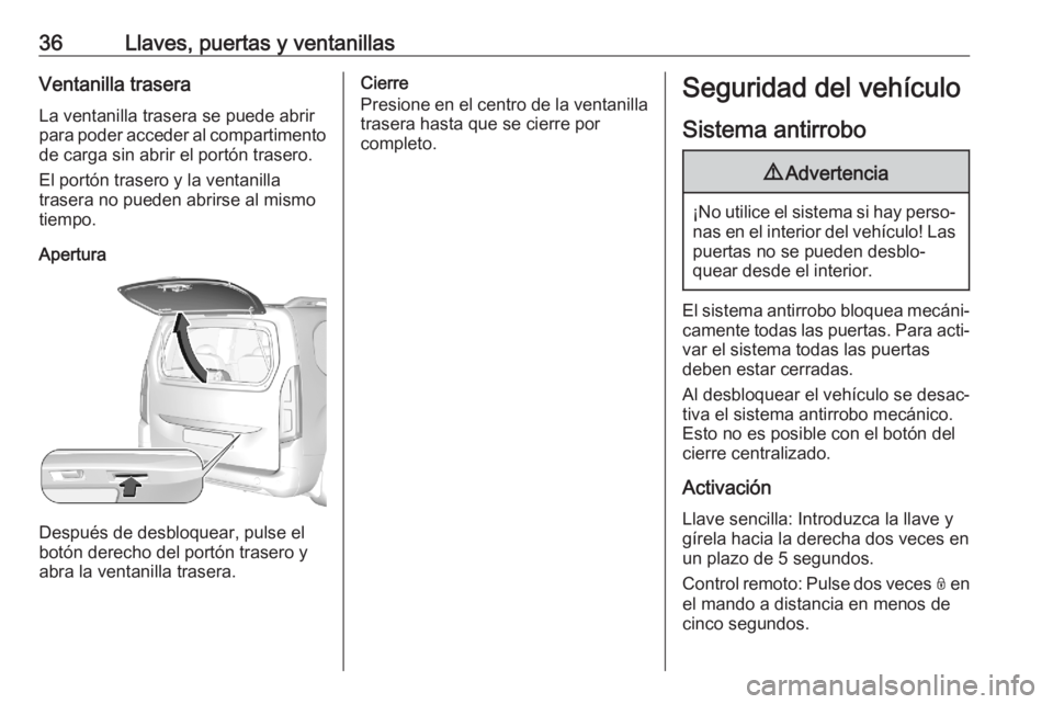 OPEL COMBO E 2020  Manual de Instrucciones (in Spanish) 36Llaves, puertas y ventanillasVentanilla trasera
La ventanilla trasera se puede abrir
para poder acceder al compartimento de carga sin abrir el portón trasero.
El portón trasero y la ventanilla
tra