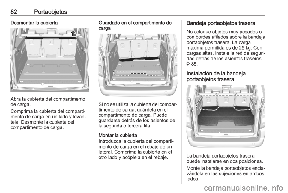 OPEL COMBO E 2020 Manual de Instrucciones (in Spanish) 82PortaobjetosDesmontar la cubierta
Abra la cubierta del compartimento
de carga.
Comprima la cubierta del comparti‐ mento de carga en un lado y leván‐
tela. Desmonte la cubierta del
compartimento OPEL COMBO E 2020 Manual de Instrucciones (in Spanish) 82PortaobjetosDesmontar la cubierta
Abra la cubierta del compartimento
de carga.
Comprima la cubierta del comparti‐ mento de carga en un lado y leván‐
tela. Desmonte la cubierta del
compartimento