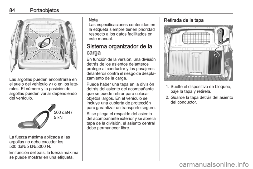 OPEL COMBO E 2020 Manual de Instrucciones (in Spanish) 84Portaobjetos
Las argollas pueden encontrarse en
el suelo del vehículo y / o en los late‐ rales. El número y la posición de
argollas pueden variar dependiendo
del vehículo.
La fuerza máxima ap OPEL COMBO E 2020 Manual de Instrucciones (in Spanish) 84Portaobjetos
Las argollas pueden encontrarse en
el suelo del vehículo y / o en los late‐ rales. El número y la posición de
argollas pueden variar dependiendo
del vehículo.
La fuerza máxima ap