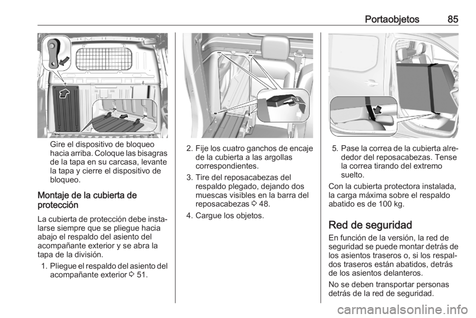 OPEL COMBO E 2020 Manual de Instrucciones (in Spanish) Portaobjetos85
Gire el dispositivo de bloqueo
hacia arriba. Coloque las bisagras
de la tapa en su carcasa, levante
la tapa y cierre el dispositivo de
bloqueo.
Montaje de la cubierta de
protección
La OPEL COMBO E 2020 Manual de Instrucciones (in Spanish) Portaobjetos85
Gire el dispositivo de bloqueo
hacia arriba. Coloque las bisagras
de la tapa en su carcasa, levante
la tapa y cierre el dispositivo de
bloqueo.
Montaje de la cubierta de
protección
La