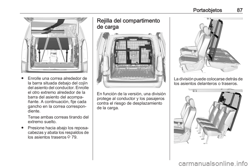 OPEL COMBO E 2020 Manual de Instrucciones (in Spanish) Portaobjetos87
● Enrolle una correa alrededor dela barra situada debajo del cojín
del asiento del conductor. Enrolle el otro extremo alrededor de la
barra del asiento del acompa‐
ñante. A contin OPEL COMBO E 2020 Manual de Instrucciones (in Spanish) Portaobjetos87
● Enrolle una correa alrededor dela barra situada debajo del cojín
del asiento del conductor. Enrolle el otro extremo alrededor de la
barra del asiento del acompa‐
ñante. A contin