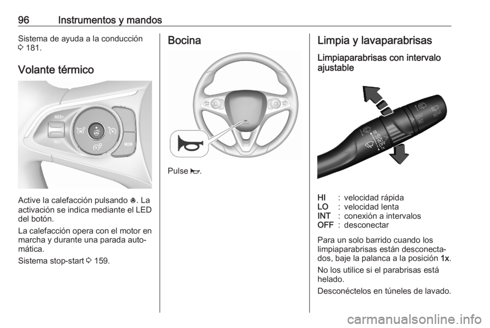 OPEL COMBO E 2020 Manual de Instrucciones (in Spanish) 96Instrumentos y mandosSistema de ayuda a la conducción
3 181.
Volante térmico
Active la calefacción pulsando *. La
activación se indica mediante el LED
del botón.
La calefacción opera con el OPEL COMBO E 2020 Manual de Instrucciones (in Spanish) 96Instrumentos y mandosSistema de ayuda a la conducción
3 181.
Volante térmico
Active la calefacción pulsando *. La
activación se indica mediante el LED
del botón.
La calefacción opera con el